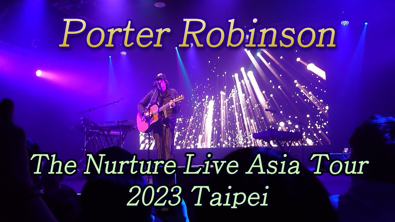 《Porter Robinson》The Nurture Live Asia Tour 2023 Taipei YouTube