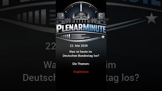 22. Mai 2026: Ergebnisse der heutigen Plenarsitzung