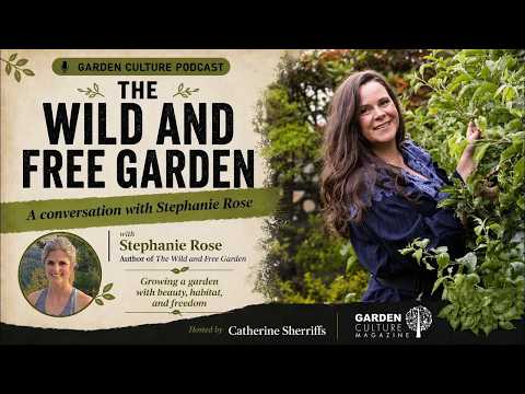 The Wild and Free Garden | featuring Stephanie Rose