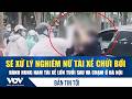 Bản tin tối 19/5: Sẽ xử lý nghiêm nữ tài xế chửi bới, hành hung nam tài xế lớn tuổi sau va chạm