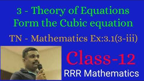 Class: 12 Form the Cubic equation whose roots are -α, -β &  -γ. Ex: 3.1(3-iii)