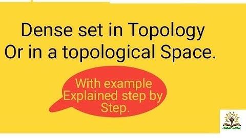 Dense set in Topology or in a topological Space.
