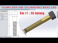 #11-học solidworks nâng cao, vẽ bulong trong solidwork, SolidWorks Advanced Tutorial