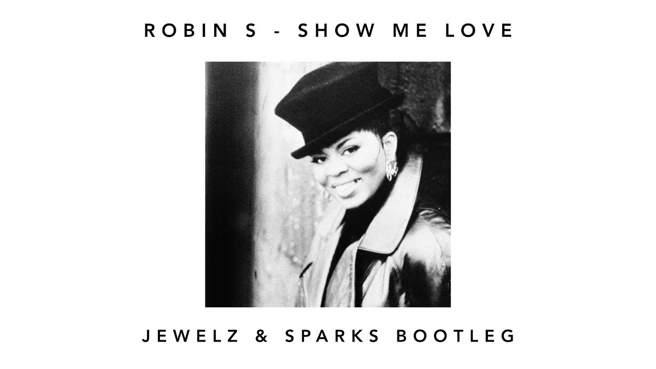 Robin S Show Me Love (Jewelz & Sparks Bootleg) [FULL VERSION] YouTube