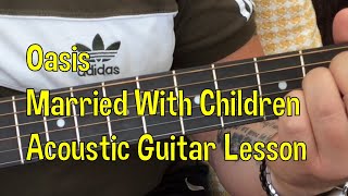 Oasis-Married With Children-Acoustic Guitar Lesson.