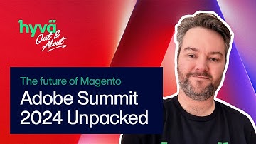 Adobe Summit 2024 Unpacked & The Future of Magento | Hyvä Out & About