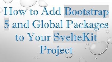 How to Add Bootstrap 5 and Global Packages to Your SvelteKit Project