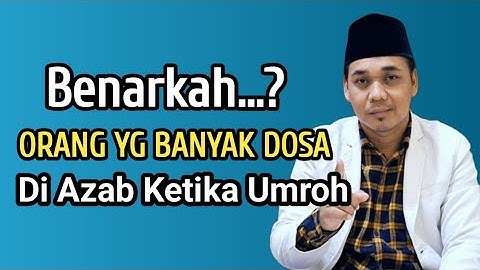 BENARKAH..?? ORANG YANG BANYAK DOSA DI AZAB SAAT UMROH