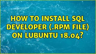 Ubuntu: How to install sql developer (.rpm file) on lubuntu 18.04