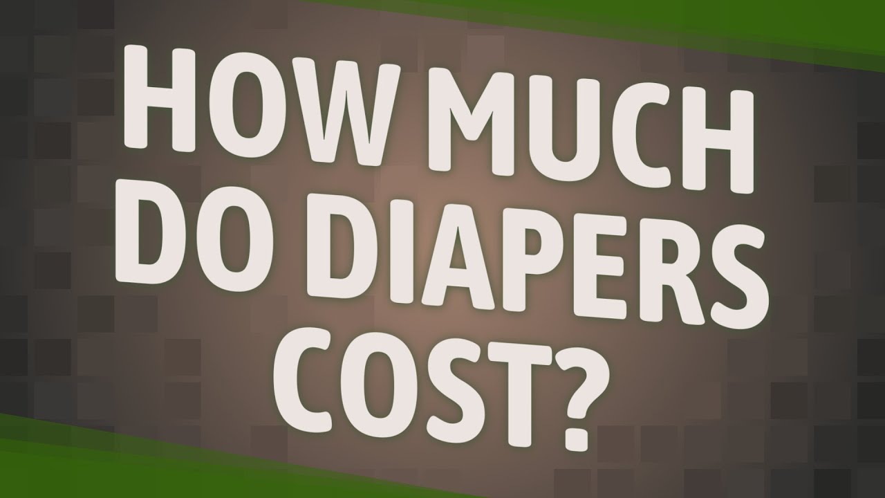 How Much Do Diapers Cost YouTube How Much Do Diapers Cost YouTube