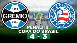 PÊNALTIS GRÊMIO 1 (4 x 3) 1 BAHIA Copa do Brasil 2023 Quartas de final | Narração