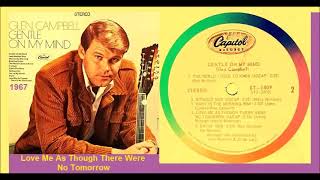 Glen Campbell - Love Me As Though There Were No Tomorrow