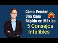 Como Vender Una Casa Rapido en Mexico - 5 Consejos Infalibles