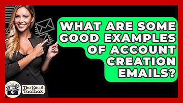 What Are Some Good Examples Of Account Creation Emails? - TheEmailToolbox.com