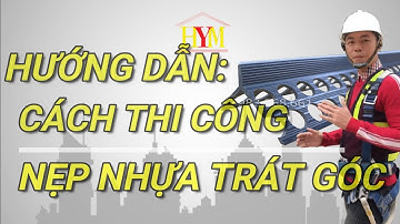 HYM Hướng Dẫn: Cách thi công Nẹp Nhựa Trát Góc | Cực đơn giản thợ và hiệu quả thợ nào cũng làm được