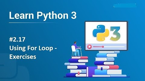 #2.17 Using For Loop in Python – Exercises | Python Programming for Beginners and Kids
