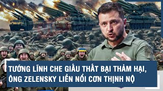 Toàn cảnh Quốc tế 22/5: Tướng lĩnh che giấu thất bại thảm hại, ông Zelensky liền nổi cơn thịnh nộ