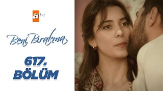 Beni Bırakma 617. Bölüm