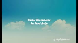 Download lagu Damai Bersamamu (lyric) by Tami Aulia