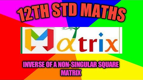 12TH STD MATHS - INVERSE OF A NON-SINGULAR SQUARE MATRIX