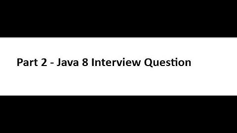 Part 2 - Java 8 Interview Questions