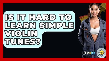 Is It Hard To Learn Simple Violin Tunes? - LearnToDIY360.com