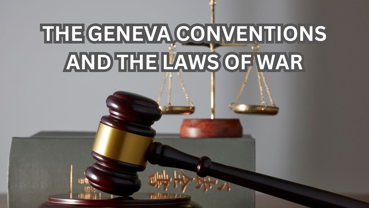 THE GENEVA CONVENTIONS AND THE LAWS OF WAR