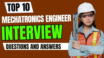 Top 10 Mechatronics Engineer Interview Questions and Answers for 2025