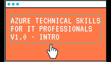 Azure Technical Skills for IT Professionals V1.0 - Course Introduction