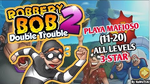 ROBBERY BOB 2: DOUBLE TROUBLE Gameplay Walkthrough Part 2 - PLAYA MAFIOSO(11-20)
