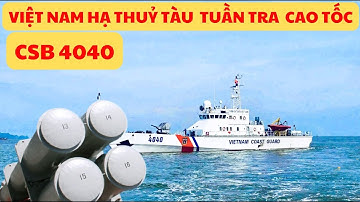 TUYỆT VỜI: CẢ ĐNA BẤT NGỜ KHI VIỆT NAM ĐÓNG TÀU TUẦN TRA CAO TỐC CSB 4040