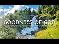 Goodness of God: 3 Hour Prayer, Instrumental Worship & Meditation Music & Scriptures🌿CHRISTIAN piano
