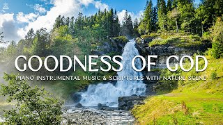 Goodness of God: 3 Hour Prayer, Instrumental Worship & Meditation Music & Scriptures🌿CHRISTIAN piano