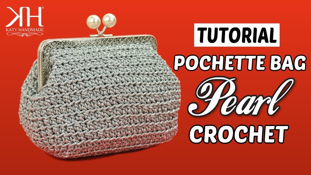 TUTORIAL POCHETTE/BORSA UNCINETTO CON CLIC CLAC - Pearl CROCHET ♡ Katy  Handmade 