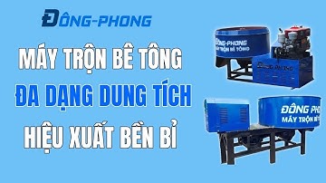Máy Trộn Bê Tông ĐÔNG PHONG : Lựa Chọn Đa Dạng Dung Tích, Hiệu Suất Mạnh Mẽ và Bền Bỉ