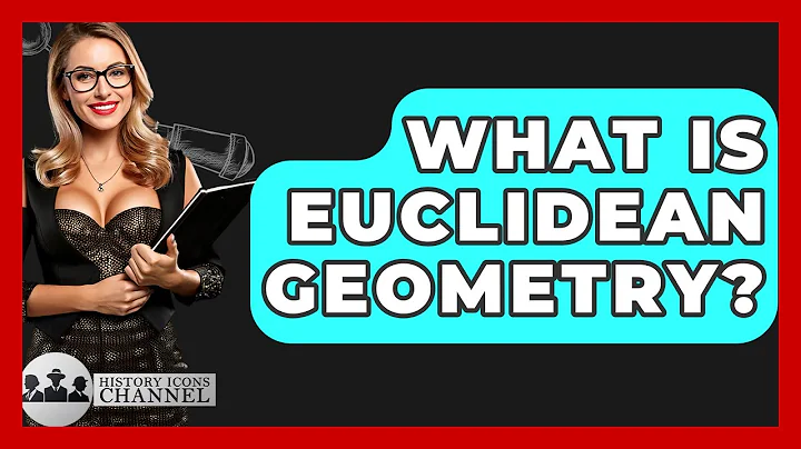 What Is Euclidean Geometry? - History Icons Channel