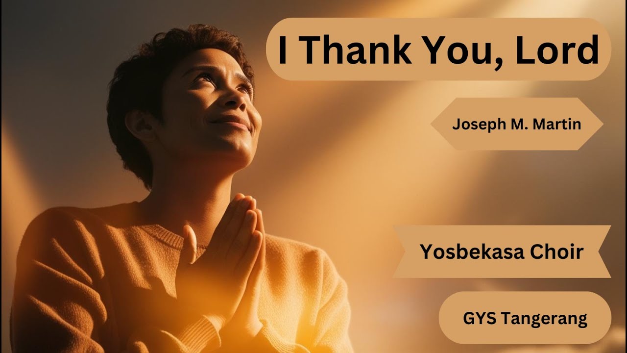 I Thank You, Lord - Joseph M. Martin - Yosbekasa Choir - GYS Tangerang ...