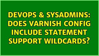 Famous DevOps & SysAdmins: Does varnish config include statement support wildcards? Wealth