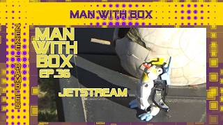 Jetstream | Man with Box | Ep.36 (Beastbox/Toy Review)