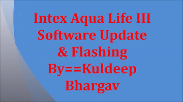 Intex Aqua Life III Software Update&Flashing==By==Kuldeep Bhargav