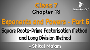 Class 7 Maths Exponents and Powers - Square Roots- Prime Factorisation Method , Long Division Method