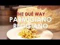 The Dué Way: Parmigiano Reggiano