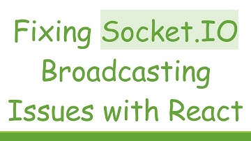 Fixing Socket.IO Broadcasting Issues with React