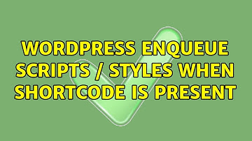 Wordpress: Enqueue Scripts / Styles when shortcode is present (9 Solutions!!)