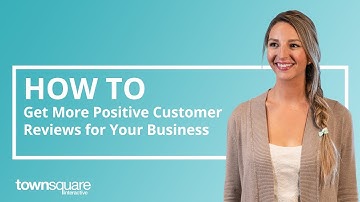 How to Get More Positive Customer Reviews for Your Business
