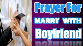 Prayer to Marry my Boyfriend to love me | Catholic prayer for boyfriend to come back in life