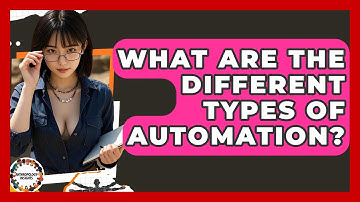 What Are The Different Types Of Automation? - Anthropology Insights