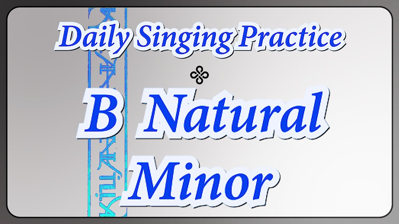 DAILY SINGING PRACTICE - The 'B' Natural Minor Scale