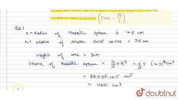 A solid sphere of radius 10.5 cm is melted and recast into smaller\r\nsolid cones, each of radiu...