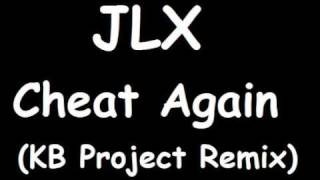 JLX  - Cheat Again (KB Project Remix)
